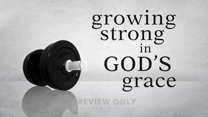 Growing_Strong_In_Gods_Grace_16x9-TITLE-2#preset=tg_title2.jpg