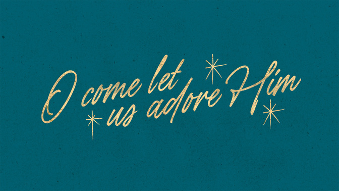 Advent_Type_TT2_O_Come_Let_Us_Adore_Him_WIDE#preset=tg_title2.jpg