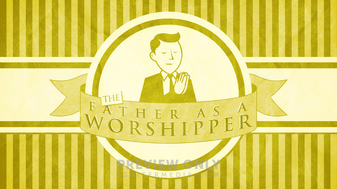 Fatherhood_Series_-_The_Father_as_a_Worshipper_16x9-TITLE-2#preset=tg_title2.jpg