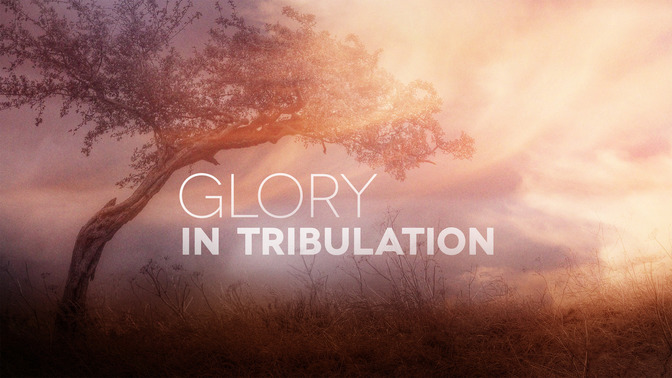 Glory_In_Tribulation_16x9-TITLE-2#preset=tg_title2.jpg