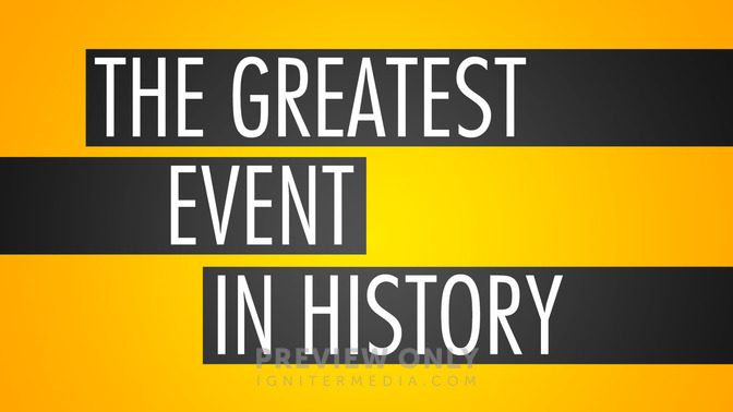The_Greatest_Event_In_History_16x9-TITLE-2#preset=tg_title2.jpg