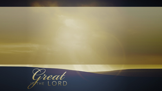 Great_Is_the_Lord_16x9-CONTENT-2#preset=tg_alt2.jpg
