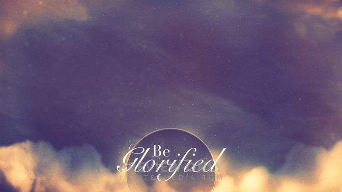 Be_Glorified_16x9-CONTENT-2#preset=tg_alt2.jpg