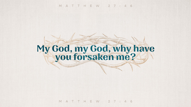 sayings of jesus - why have you forsaken me?