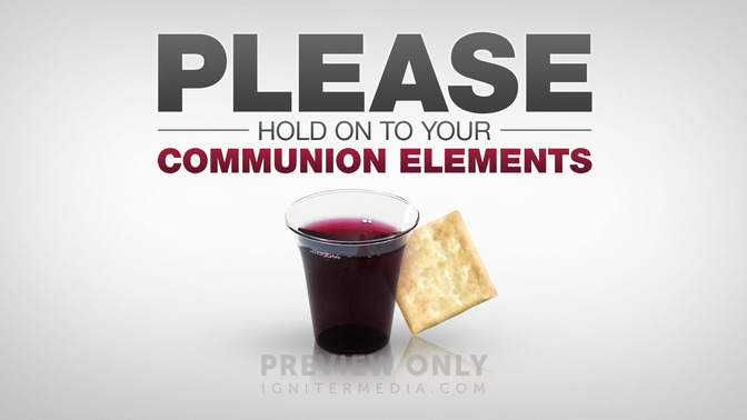 Please_Hold_On_To_Your_Communion_Elements_16x9-TITLE-2#preset=tg_title2.jpg