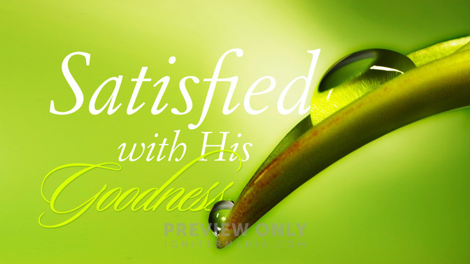 Satisfied_With_His_Goodness_16x9-TITLE-2#preset=tg_title2.jpg
