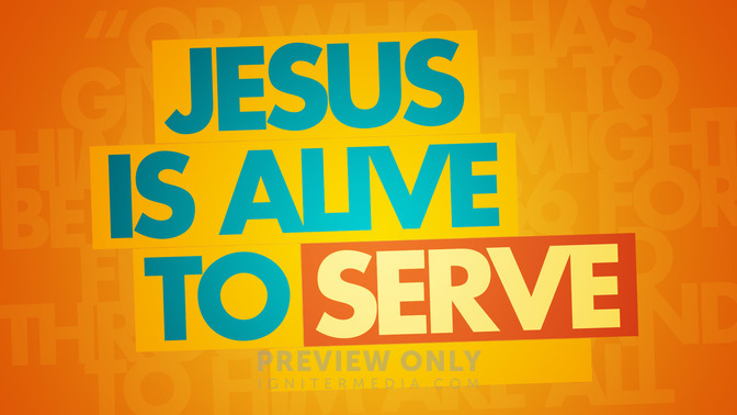 Jesus_is_Alive_to_Serve_16x9-TITLE-2#preset=tg_title2.jpg