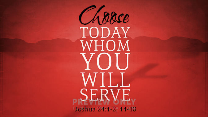 choose today whom you will serve
