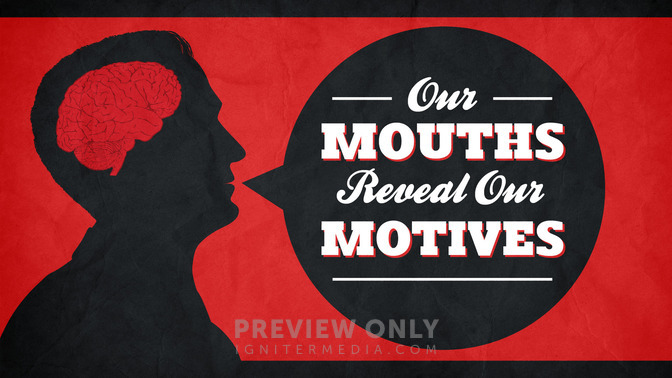 Our_Mouths_Reveal_Our_Motives_16x9-TITLE-2#preset=tg_title2.jpg