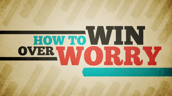 How_To_Win_Over_Worry_16x9-TITLE-2#preset=tg_title2.jpg