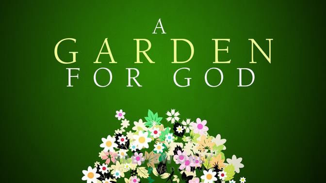 A_Garden_For_God_16x9-TITLE-2#preset=tg_title2.jpg