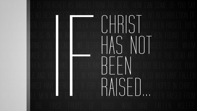 If_Christ_Has_Not_Been_Raised_16x9-TITLE-2#preset=tg_title2.jpg