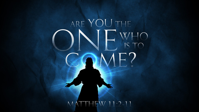 are you the one who is to come
