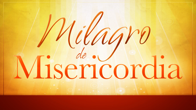 Milagro_de_Misericordia_16x9-TITLE-2#preset=tg_title2.jpg