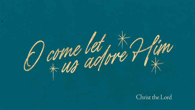 advent type - o come let us adore him