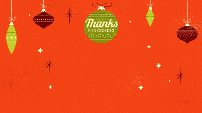 Retro_Ornaments_-_Thanks_for_Coming_16x9-CONTENT-2#preset=tg_alt2.jpg