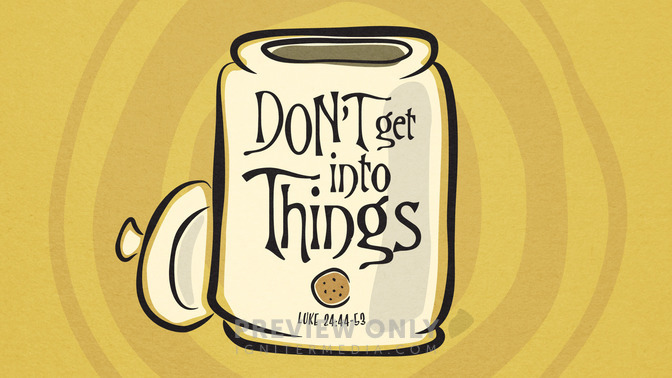 dont get into things