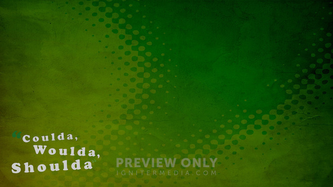 Coulda_Woulda_Shoulda_16x9-CONTENT-2#preset=tg_alt2.jpg