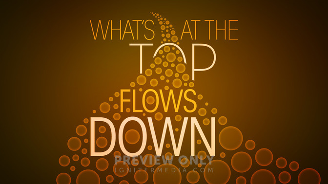 Whats_at_the_Top_Flows_Down_16x9-TITLE-2#preset=tg_title2.jpg