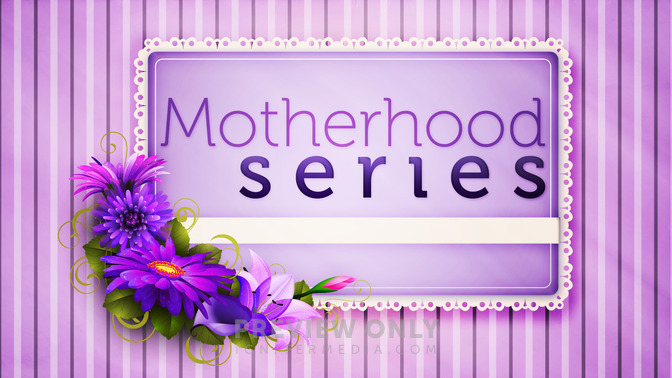 Motherhood_Series_16x9-TITLE-2#preset=tg_title2.jpg