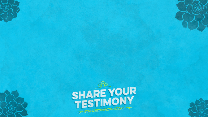 Succluent-Share_Your_Testimony_WIDE-CONTENT-1#preset=tg_alt1.jpg