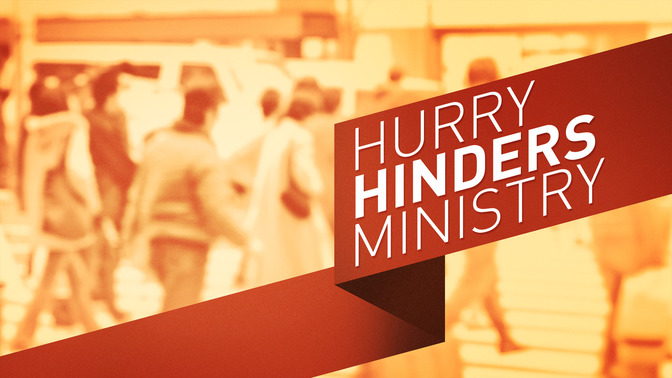 Hurry_Hinders_Ministry_16x9-TITLE-2#preset=tg_title2.jpg