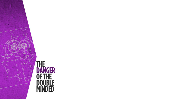 The_Danger_of_the_Double_Minded_16x9-CONTENT-2#preset=tg_alt2.jpg