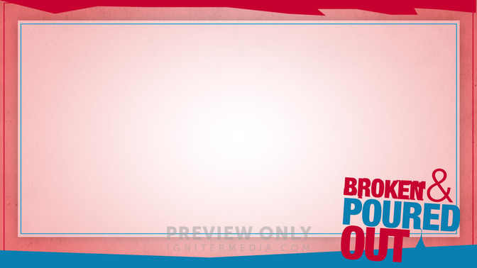 Broken_and_Poured_Out_16x9-CONTENT-2#preset=tg_alt2.jpg