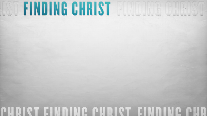 Finding_Christ_16x9-CONTENT-2#preset=tg_alt2.jpg