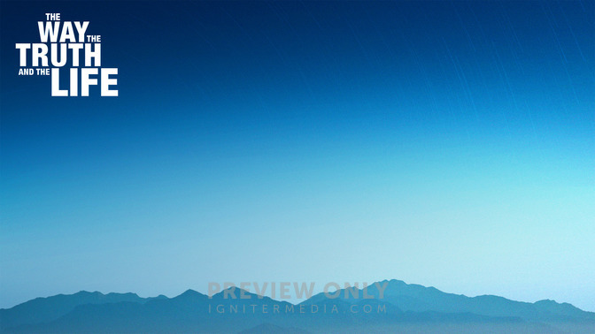 The_Way_The_Truth_and_The_Life_16x9-CONTENT-2#preset=tg_alt2.jpg