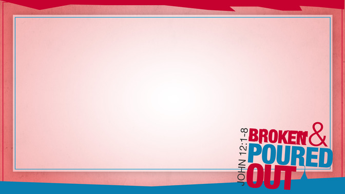 Broken_and_Poured_Out_16x9-CONTENT-1#preset=tg_alt1.jpg