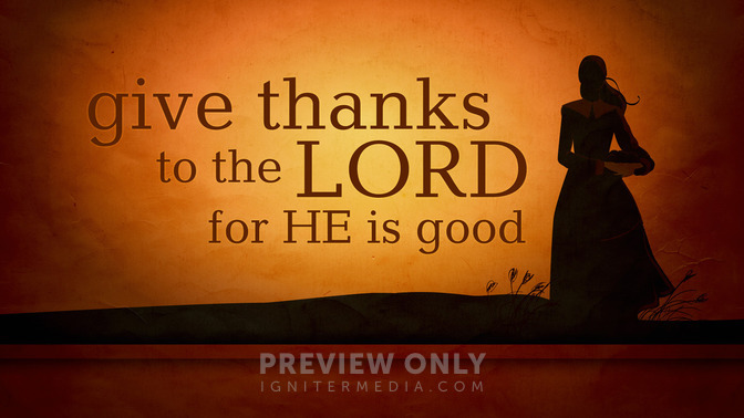 Give_Thanks_To_The_Lord_For_He_Is_Good_16x9-TITLE-2#preset=tg_title2.jpg