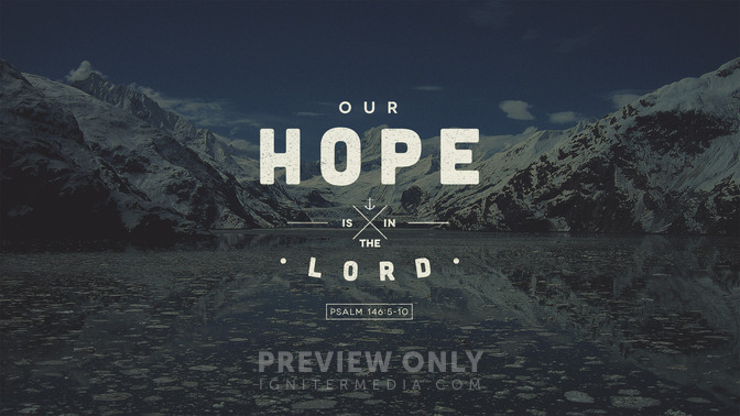our hope is in the lord