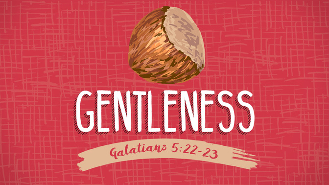 fruit of the spirit - gentleness