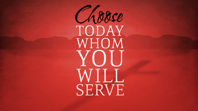 Choose_Today_Whom_You_Will_Serve_16x9-TITLE-2#preset=tg_title2.jpg