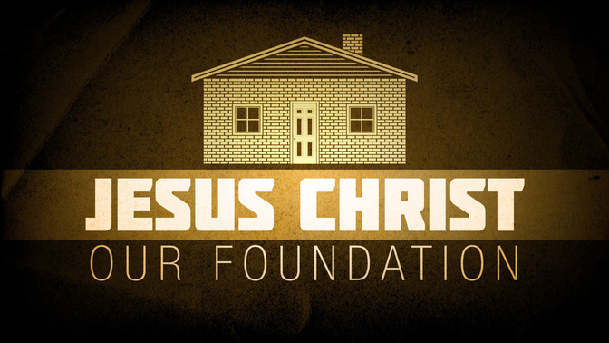 Jesus_Christ_Our_Foundation_16x9-TITLE-2#preset=tg_title2.jpg