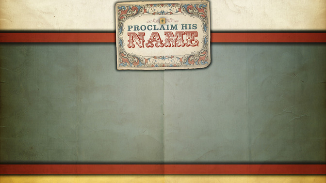 Proclaim_His_Name_16x9-CONTENT-2#preset=tg_alt2.jpg