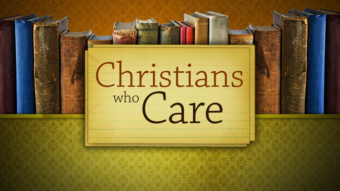 Christians_Who_Care_16x9-TITLE-2#preset=tg_title2.jpg