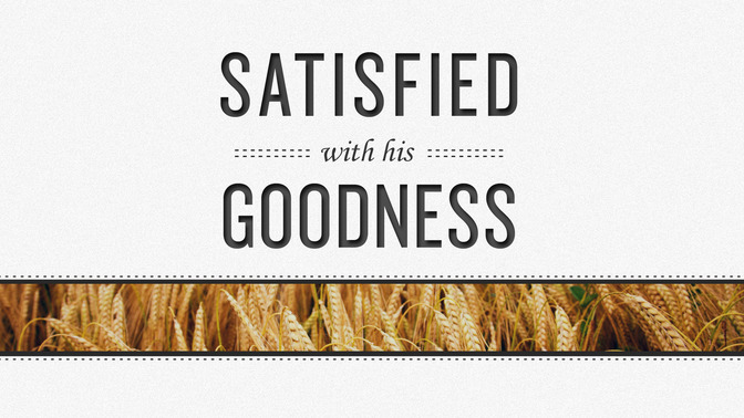 Satisfied_With_His_Goodness_16x9-TITLE-2#preset=tg_title2.jpg