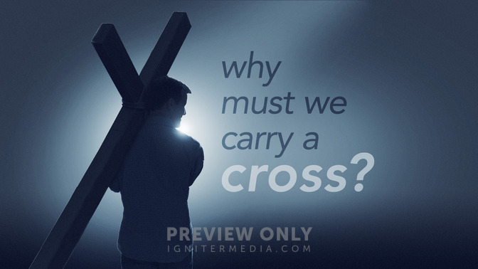 Why_Must_We_Carry_A_Cross_16x9-TITLE-2#preset=tg_title2.jpg
