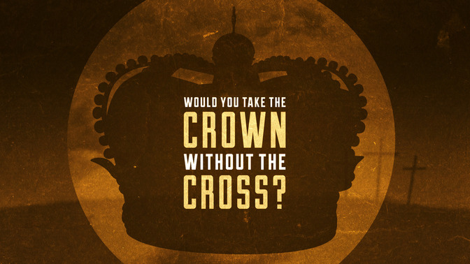 Would_You_Take_The_Crown_Without_The_Cross_16x9-TITLE-2#preset=tg_title2.jpg