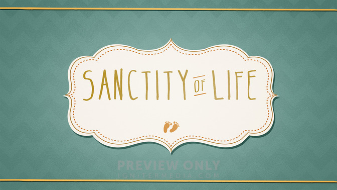 Sanctity_of_Life_16x9-TITLE-2#preset=tg_title2.jpg