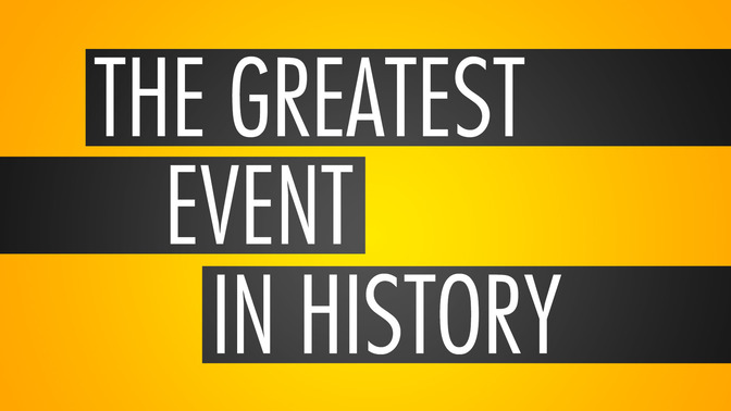 The_Greatest_Event_In_History_16x9-TITLE-2#preset=tg_title2.jpg
