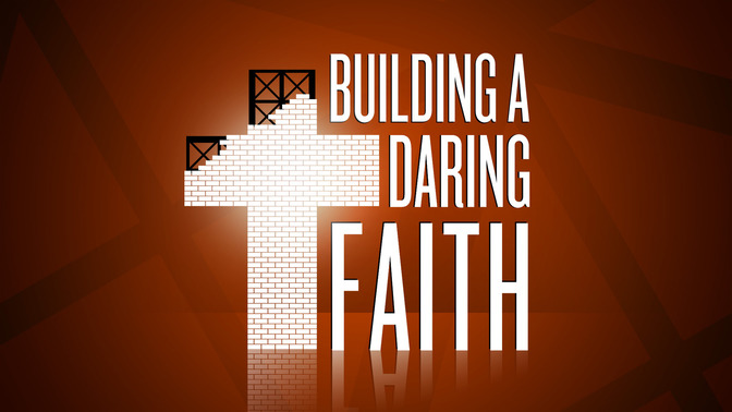 Building_A_Daring_Faith_16x9-TITLE-2#preset=tg_title2.jpg