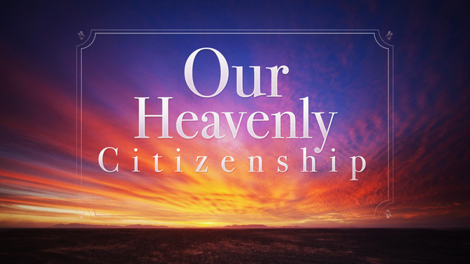 Our_Heavenly_Citizenship_16x9-TITLE-2#preset=tg_title2.jpg