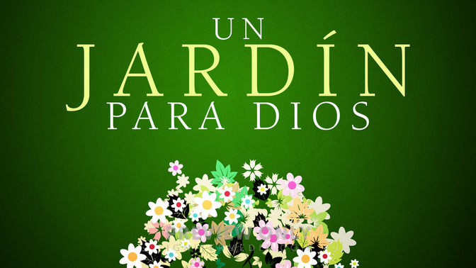 Un_Jardn_Para_Dios_16x9-TITLE-2#preset=tg_title2.jpg