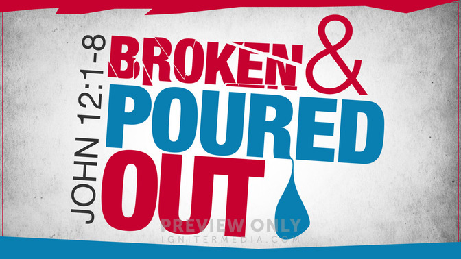 broken and poured out