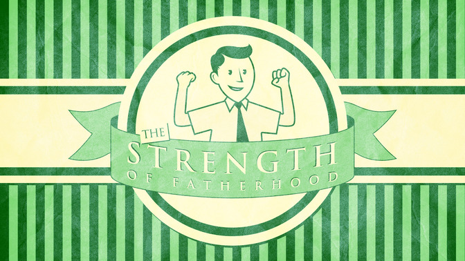 Fatherhood_Series_-_The_Strength_of_Fatherhood_16x9-TITLE-2#preset=tg_title2.jpg