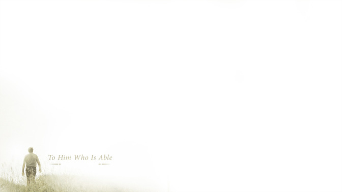 To_Him_Who_Is_Able_16x9-CONTENT-2#preset=tg_alt2.jpg
