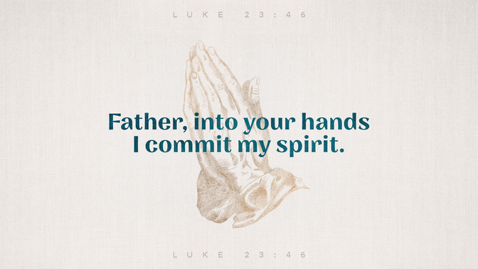 sayings of jesus - i commit my spirit